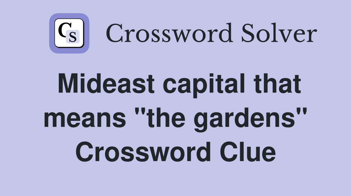 Mideast capital that means "the gardens" Crossword Clue Answers